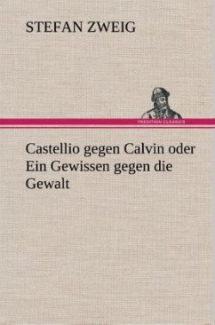 Castellio gegen Calvin oder Ein Gewissen gegen die Gewalt - Zweig, Stefan