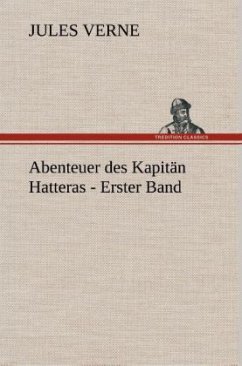 Abenteuer des Kapitän Hatteras - Erster Band - Verne, Jules