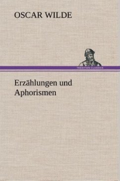 Erzählungen und Aphorismen - Wilde, Oscar