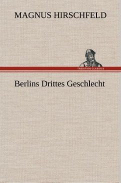 Berlins Drittes Geschlecht - Hirschfeld, Magnus