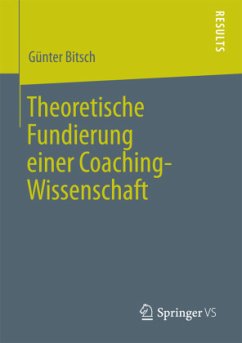 Theoretische Fundierung einer Coaching-Wissenschaft - Bitsch, Günter