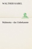 Malmotta - das Unbekannte