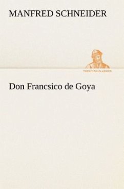 Don Francsico de Goya - Schneider, Manfred