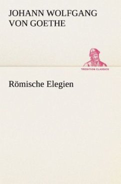 Römische Elegien - Goethe, Johann Wolfgang von