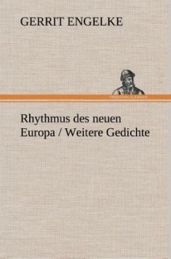 Rhythmus des neuen Europa / Weitere Gedichte - Engelke, Gerrit