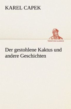 Der gestohlene Kaktus und andere Geschichten - Capek, Karel