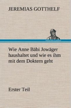 Wie Anne Bäbi Jowäger haushaltet und wie es ihm mit dem Doktern geht - Gotthelf, Jeremias