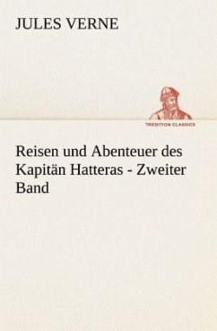 Reisen und Abenteuer des Kapitän Hatteras - Zweiter Band - Verne, Jules