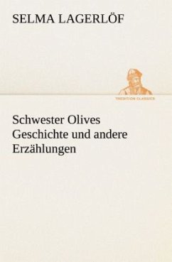 Schwester Olives Geschichte und andere Erzählungen - Lagerlöf, Selma