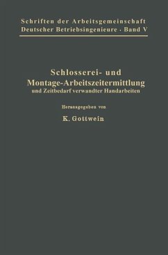 Schlosserei- und Montage-Arbeitszeitermittlung und Zeitbedarf verwandter Handarbeiten - Belke, M.;Bothe, P.;Flacker, O.;Gottwein, K.