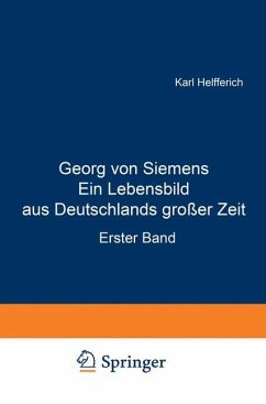 Georg von Siemens Ein Lebensbild aus Deutschlands großer Zeit - Helfferich, Karl