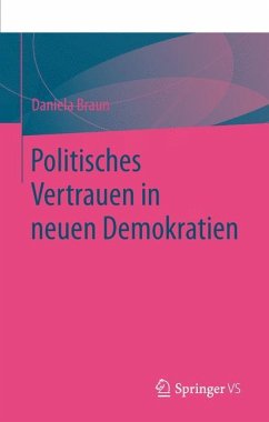 Politisches Vertrauen in neuen Demokratien - Braun, Daniela