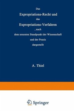 Das Expropriations-Recht und das Expropriations-Verfahren nach dem neuesten Standpunkt der Wissenschaft und der Praxis - Thiel, Adolar