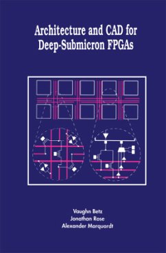 Architecture and CAD for Deep-Submicron FPGAs - Betz, Vaughn;Rose, Jonathan;Marquardt, Alexander