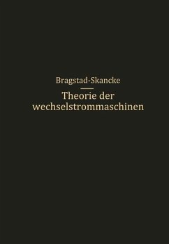 Theorie der Wechselstrommaschinen mit einer Einleitung in die Theorie der stationären Wechselströme - Skancke, R. S.; Bragstad, O. S.