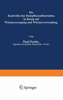 Die Kontrolle des Dampfkesselbetriebes in Bezug auf Wärmeerzeugung und Wärmeverwendung - Fuchs, Paul
