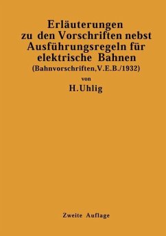 Erläuterungen zu den Vorschriften nebst Ausführungsregeln für elektrische Bahnen - Uhlig, H.