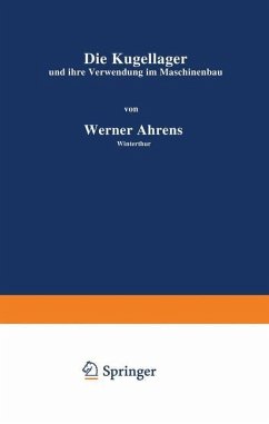 Die Kugellager und ihre Verwendung im Maschinenbau - Ahrens, Werner