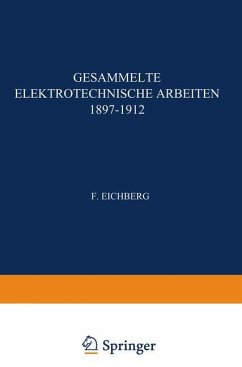 Gesammelte Elektrotechnische Arbeiten 1897¿1912 - Eichberg, F.