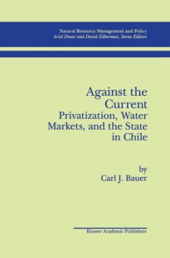 Against the Current: Privatization, Water Markets, and the State in Chile - Bauer, Carl J.