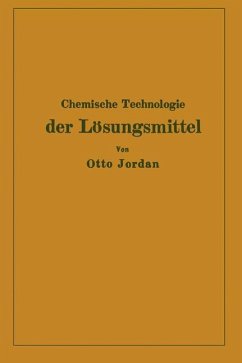 Chemische Technologie der Lösungsmittel - Jordan, Otto