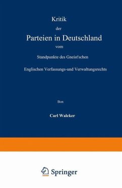 Kritik der Parteien in Deutschland vom Standpunkte des Gneist¿schen Englischen Verfassungs- und Verwaltungsrechts - Walcker, Carl