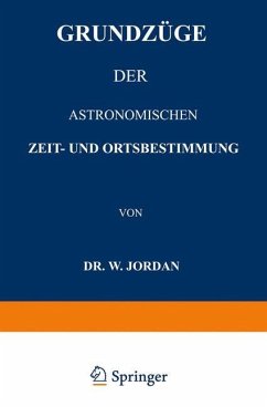 Grundzüge der Astronomischen Zeit- und Ortsbestimmung - Jordan, W.