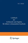 Lehrbuch der Arithmetik und Algebra für höhere Lehranstalten bearbeitet