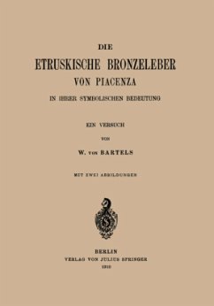 Die Etruskische Bkonzeleber von Piacenza - Bartels, W. von