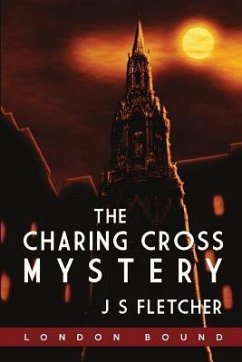 The Charing Cross Mystery - Fletcher, J. S.