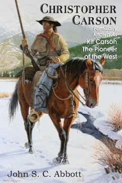 Christopher Carson, Familiarly Known as Kit Carson the Pioneer of the West - Abbott, John S. C.