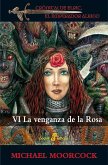 La venganza de la Rosa: crónicas de Elric, el emperador albino 6