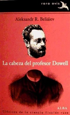 La cabeza del profesor Dowell ; El día del juicio final - Beliáiev, Aleksandr R.