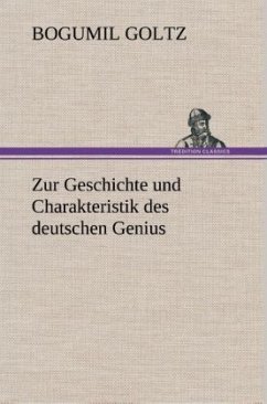 Zur Geschichte und Charakteristik des deutschen Genius - Goltz, Bogumil