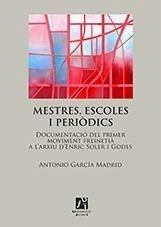 Mestres, escoles i periòdics : documentació del primer moviment freinetià a l'arxiu d'Enric Soler i Godes - García Madrid, Antonio