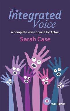 The Integrated Voice: A Complete Voice Course for Actors [With DVD] - Case, Sarah