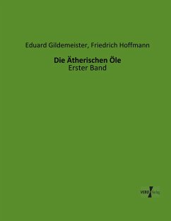 Die Ätherischen Öle - Gildemeister, Eduard;Hoffmann, Friedrich