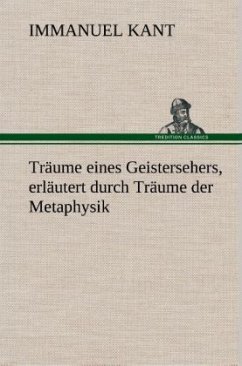 Träume eines Geistersehers, erläutert durch Träume der Metaphysik - Kant, Immanuel