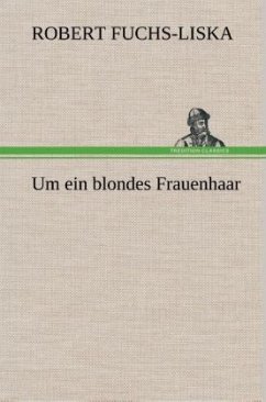 Um ein blondes Frauenhaar - Fuchs-Liska, Robert