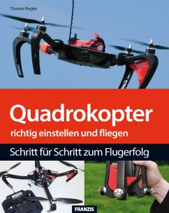 Quadrokopter richtig einstellen, tunen und fliegen (eBook, PDF) - Riegler, Thomas