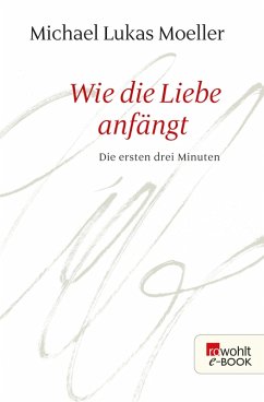 Wie die Liebe anfängt (eBook, ePUB) - Moeller, Michael Lukas