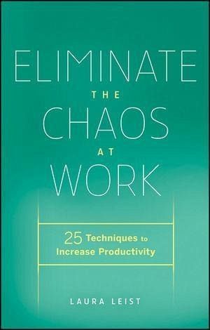 Eliminate the Chaos at Work (eBook, ePUB) Eliminate the Chaos at Work (eBook, ePUB)