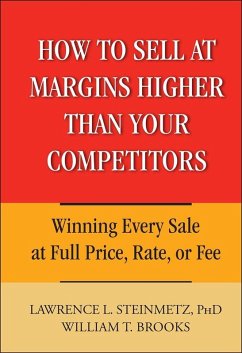 How to Sell at Margins Higher Than Your Competitors (eBook, ePUB) - Steinmetz, Lawrence L.; Brooks, William T.
