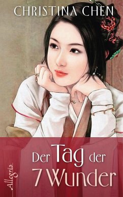 Der Tag der sieben Wunder (eBook, ePUB) - Chen, Christina