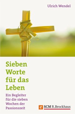 Sieben Worte für das Leben (eBook, ePUB) - Wendel, Ulrich
