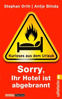 »Sorry, Ihr Hotel ist abgebrannt« (eBook, ePUB) - Blinda, Antje; Orth, Stephan