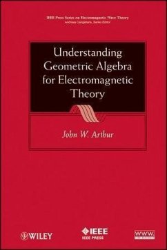 Understanding Geometric Algebra for Electromagnetic Theory (eBook, PDF) - Arthur, John W.