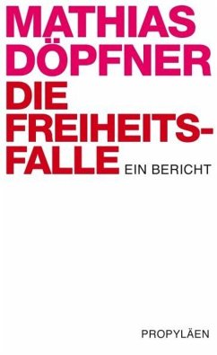 Die Freiheitsfalle (eBook, ePUB) - Döpfner, Mathias