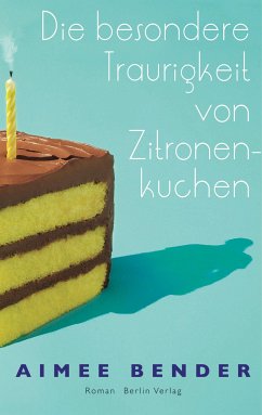 Die besondere Traurigkeit von Zitronenkuchen (eBook, ePUB) - Bender, Aimee