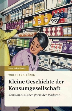 Kleine Geschichte der Konsumgesellschaft (eBook, PDF) - König, Wolfgang